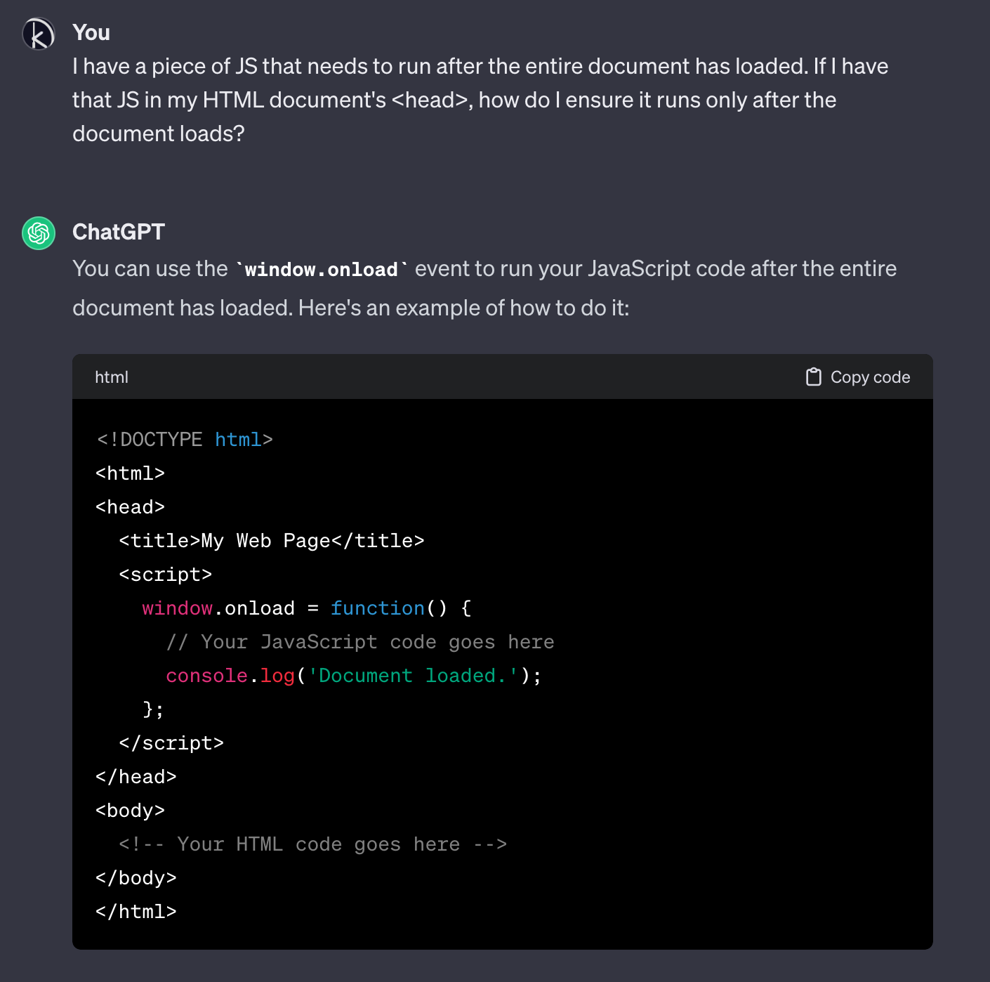 A snippet of a conversation with ChatGPT where I ask it how to run JS code after the whole document has loaded. It suggests using window.onload and then outputs some sample HTML and JS code.